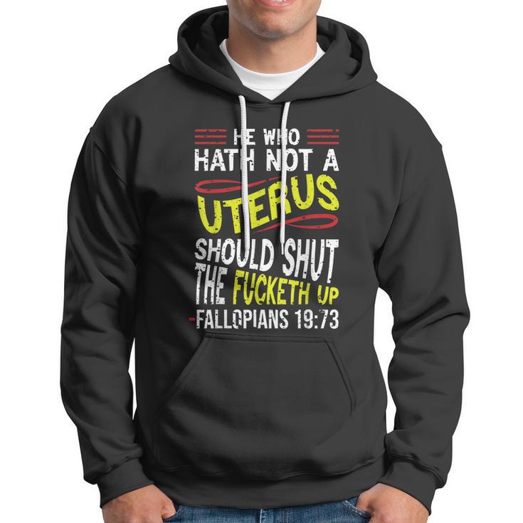 He Who Hath Not A Uterus Should Shut The Fucketh Up Fallopians V3 Hoodie