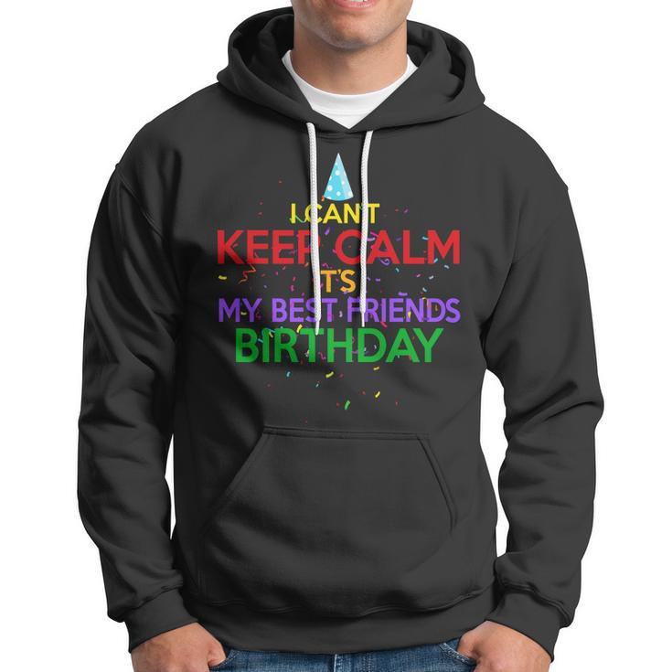 I Cant Keep Calm Its My Best Friends Birthday Hoodie