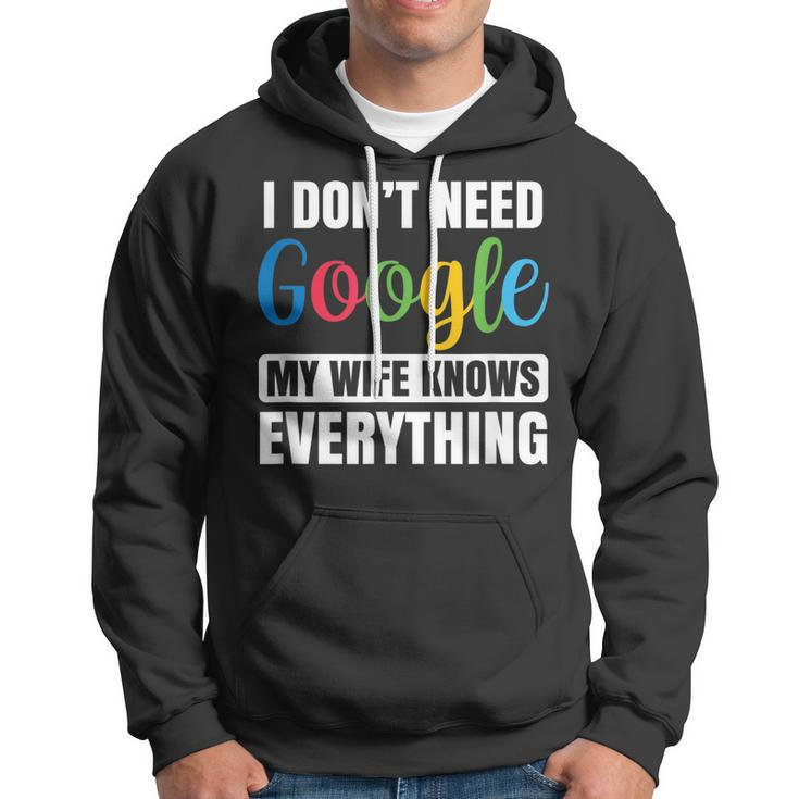 I Dont Need Google My Wife Knows Everything Funny Husband Hoodie