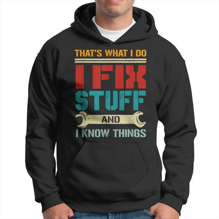 I Fix Stuff And I Know Things Thats What I Do Funny Saying  Hoodie