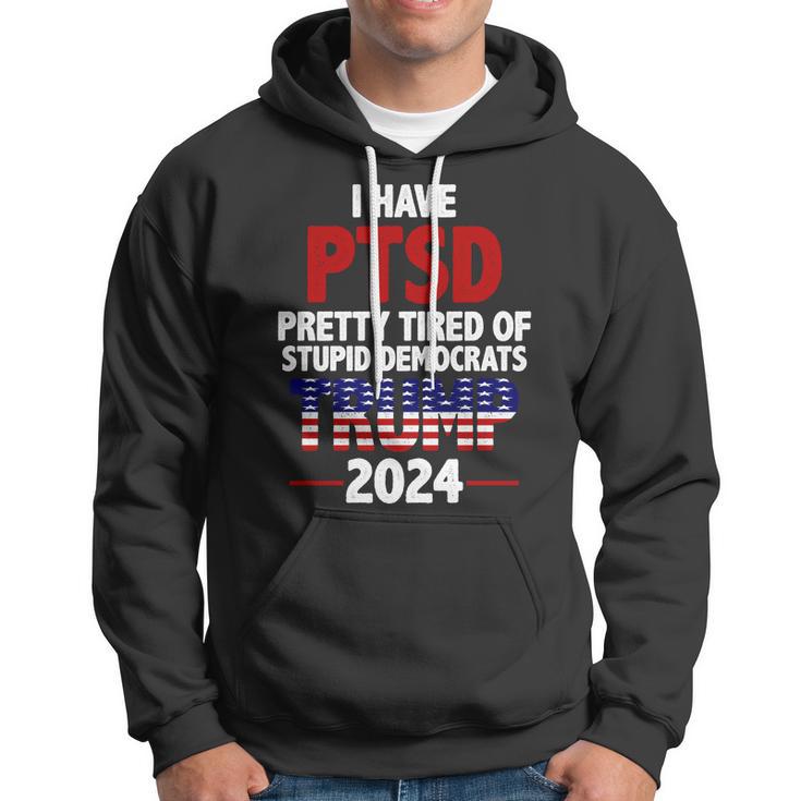 I Have Ptsd Pretty Tired Of Stupid Democrats Trump 2024 Tshirt Hoodie