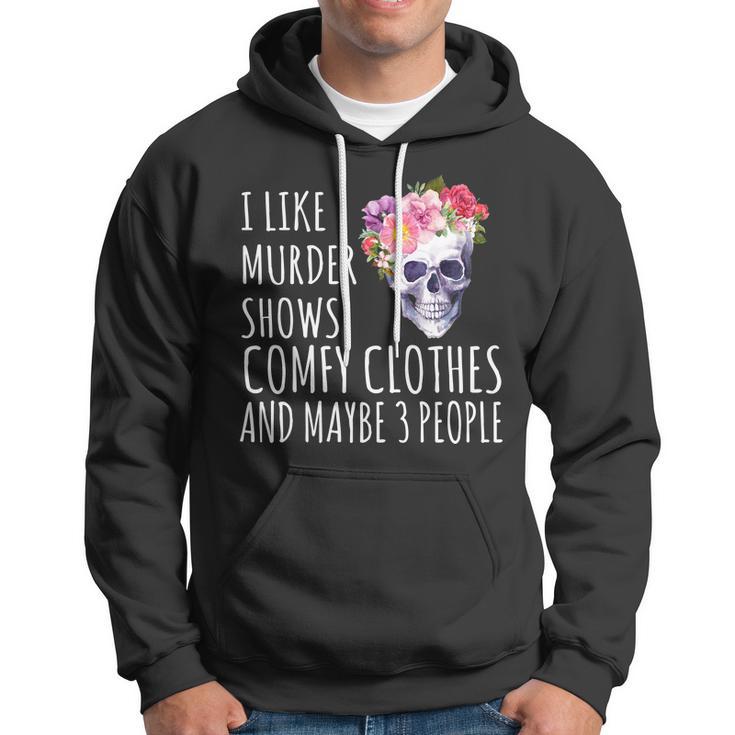 I Like Murder Shows Comfy Clothes And Maybe 3 People Floral Skull Tshirt Hoodie