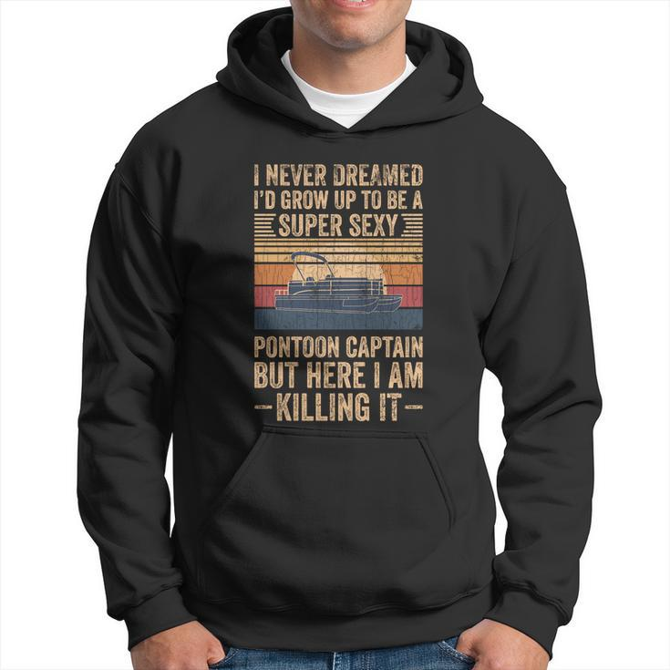 I Never Dreamed Id Grow Up To Be Pontoon Captain Gift Cool Gift Hoodie