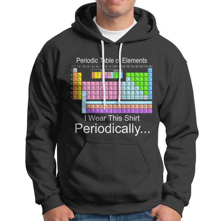 I Wear This Shirt Periodically Periodic Table Of Elements Hoodie