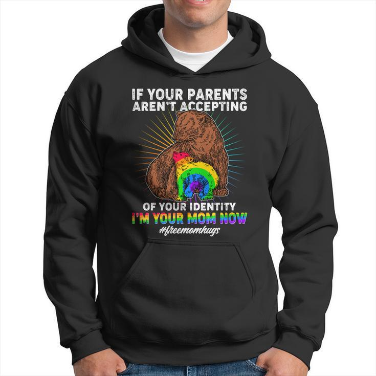 If Your Parents Arent Accepting Of Your Identity Im Your Mom Now Freemomhugs Hoodie