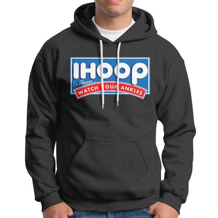 Ihoop I Hoop So Please Watch Your Ankles Funny Basketball Hoodie