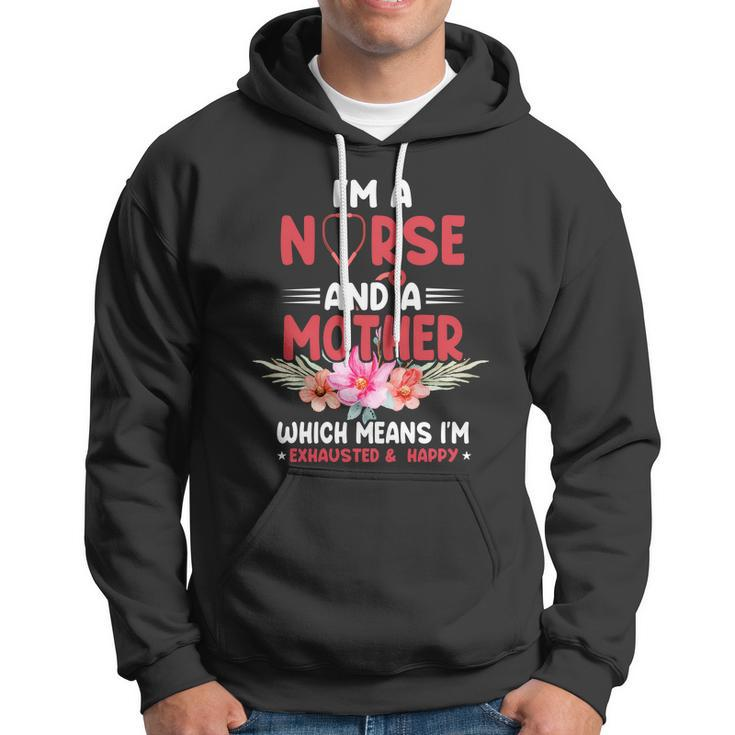 Im A Nurse And Mother Nurse Gift For Mom Mothers Day Hoodie