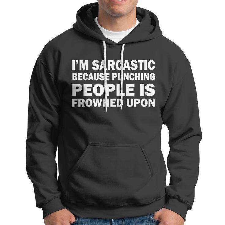 Im Sarcastic Because Punching People Is Frowned Upon Tshirt Hoodie