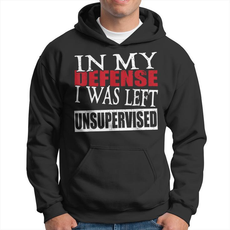 In My Defense I Was Left Unsupervised Funny  Hoodie