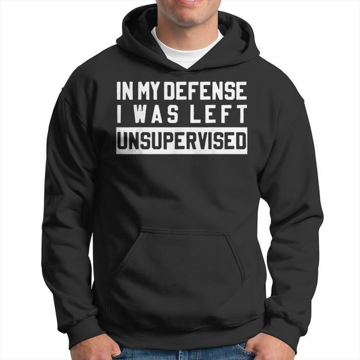 In My Defense I Was Left Unsupervised Funny Sarcastic Quote  Hoodie