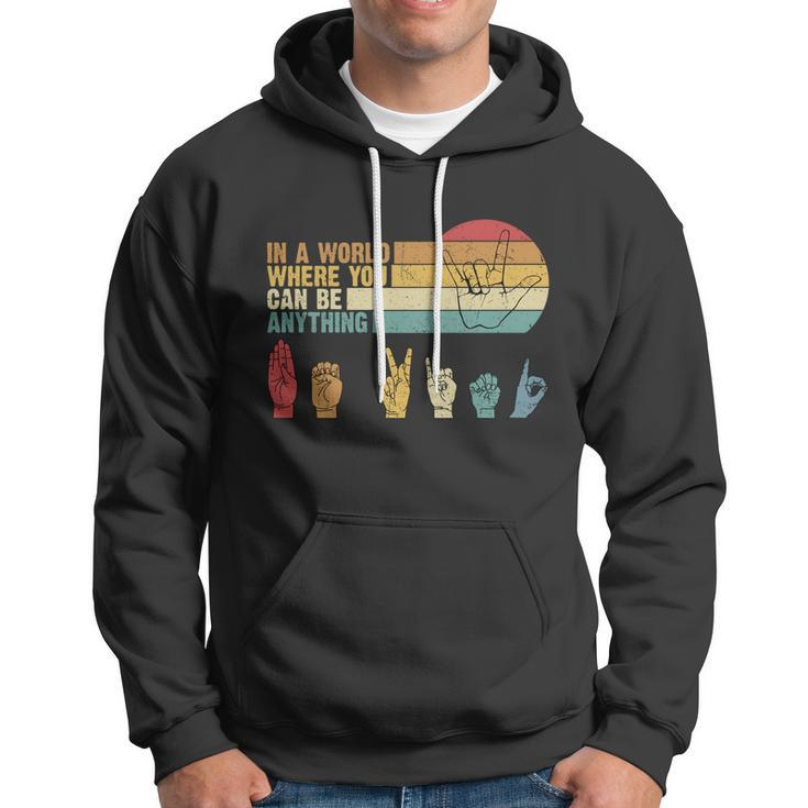 In The World Where You Can Be Anything Be Kind Sign Language Gift Hoodie