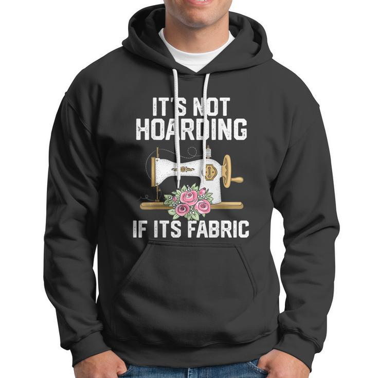 Its Not Hoarding If Its Fabric Funny Quilter Quilt Quilting Hoodie