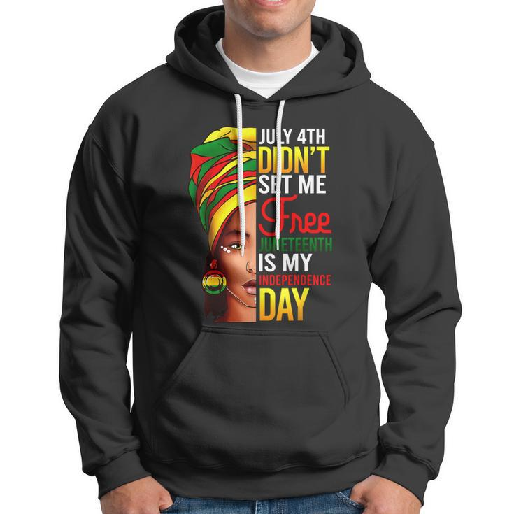 July 4Th Didnt Set Me Free Juneteenth Is My Independence Day Hoodie