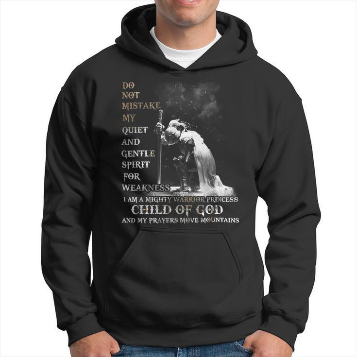 Knight Templar T Shirt - Do Not Mistake My Quiet And Gentle Spirit For Weakness I Am A Mighty Warrior Princess Child Of God And My Prayers Move Mountains- Knight Templar Store Hoodie