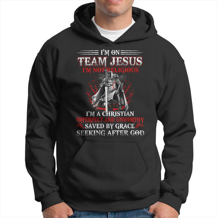 Knight Templar T Shirt - Im On Team Jesus Im Not Religious Im A Christian Imperfect And Unworthy Saved By Grace Seeking After God - Knight Templar Store Hoodie