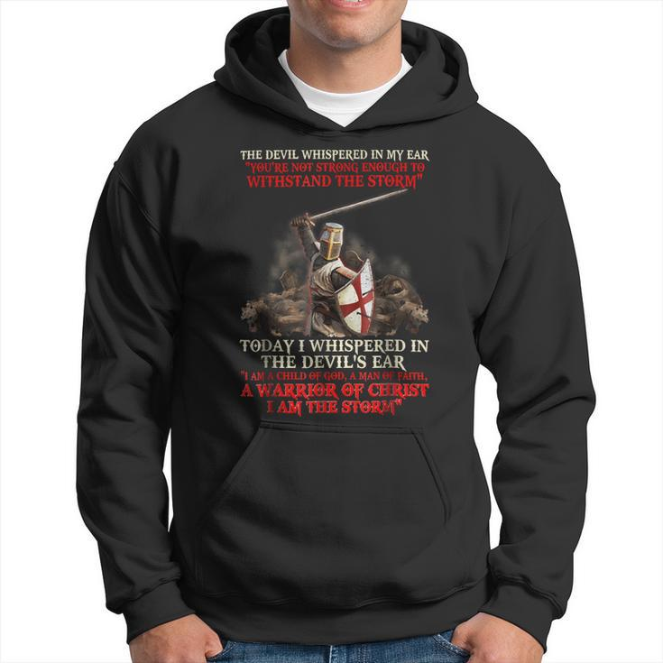 Knights Templar T Shirt - Today I Whispered In The Devils Ear I Am A Child Of God A Man Of Faith A Warrior Of Christ I Am The Storm Hoodie
