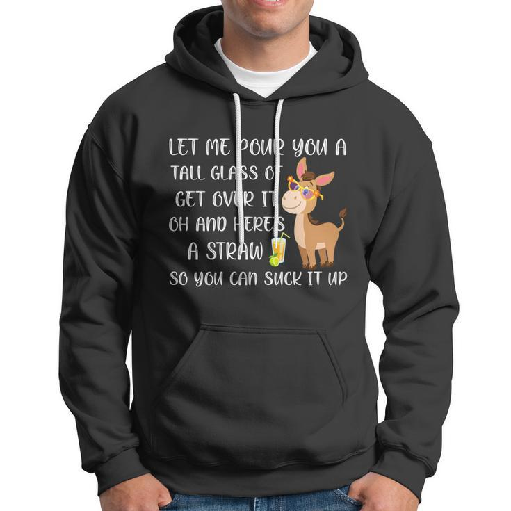 Let Me Pour You A Tall Glass Of Get Over It Oh Donkey Gift Hoodie