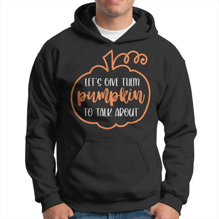 Let’S Give Them Pumpkin To Talk About Funny Halloween Fall  Hoodie