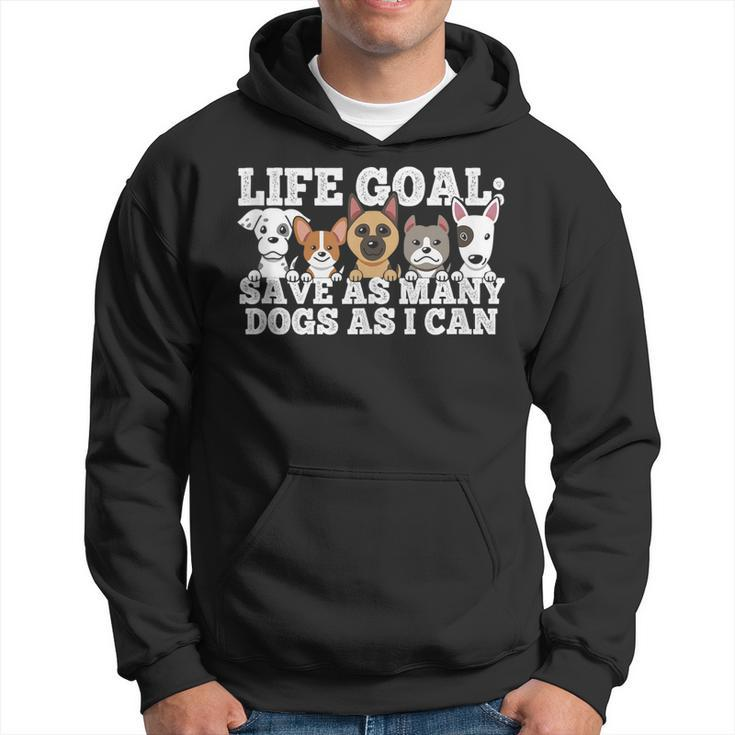 Life Goal - Save As Many Dogs As I Can - Rescuer Dog Rescue  Hoodie
