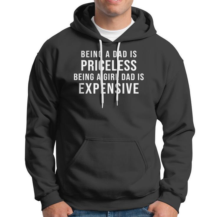 Mens Being A Dad Is Priceless Being A Girl Dad Is Expensive Funny Hoodie
