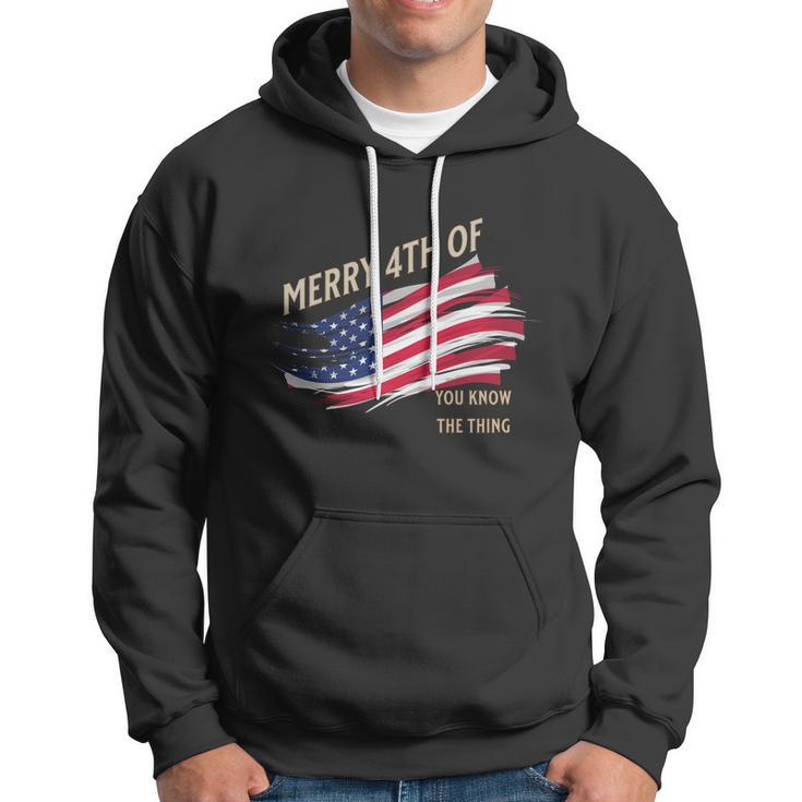 Merry 4Th Of You Know The Thing Hoodie