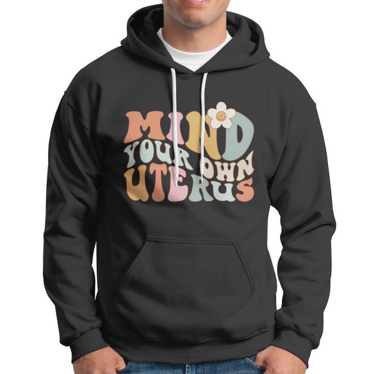 Mind Your Own Uterus Gift Pro Choice Feminist Womens Rights Gift Hoodie