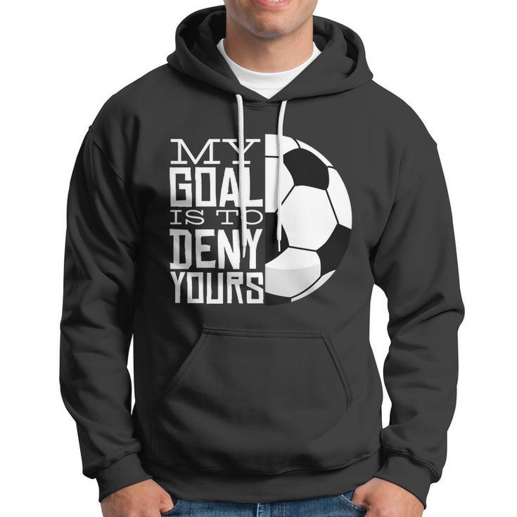 My Goal Is To Deny Yours Funny Soccer Hoodie