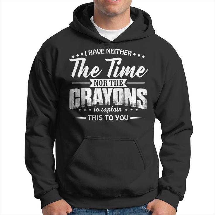 I Have Neither The Time Nor The Crayons To Explain This To V4 Men Hoodie