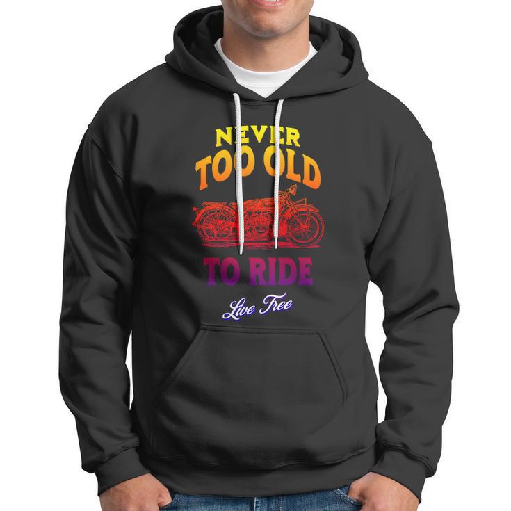 Never Too Old To Ride Live Free Gift V2 Hoodie