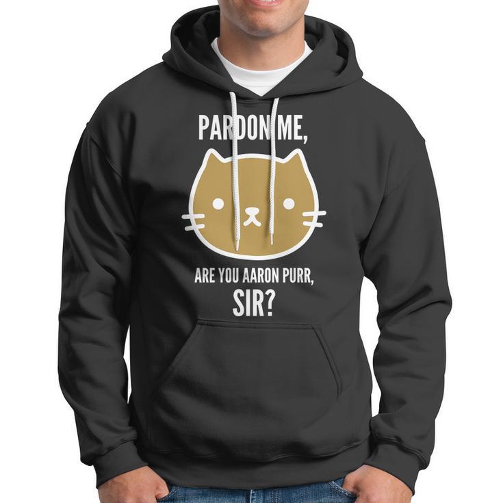 Pardon Me Are You Aaron Purr Sir Hoodie