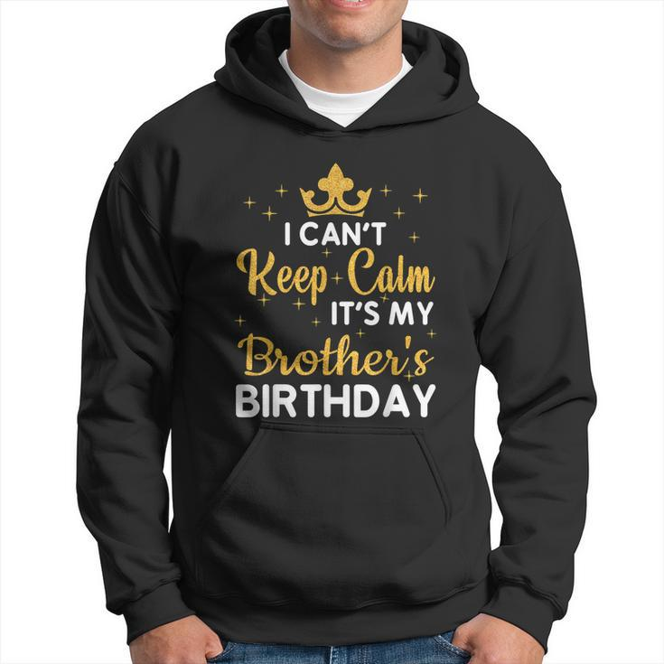 Party Brothers I Cant Keep Calm Its My Brothers Birthday Hoodie