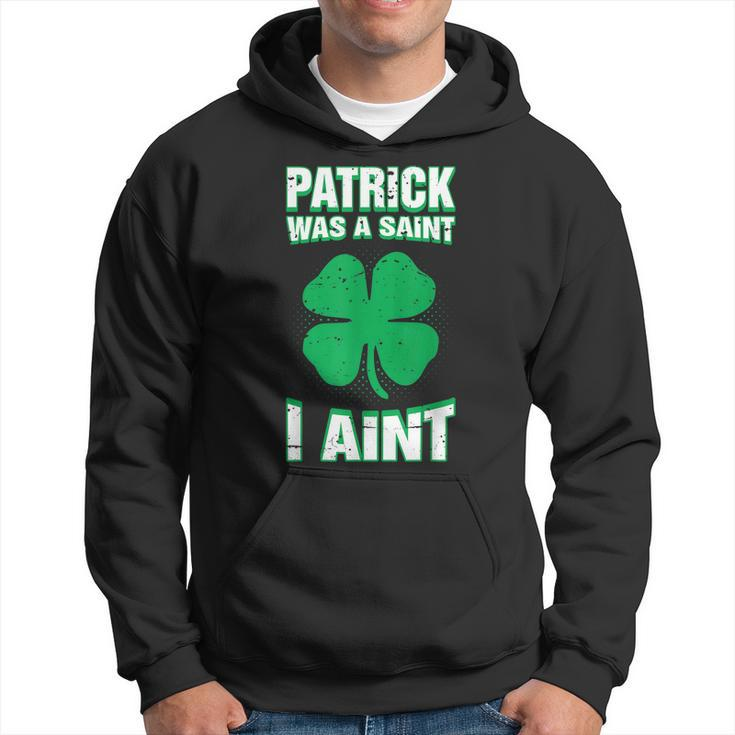 Patrick Was A Saint I Aint St Patricks Day Men Hoodie