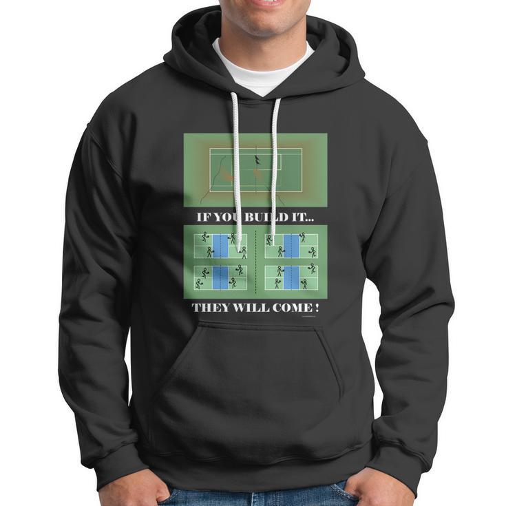 Pickleball If You Built It They Will Come Hoodie