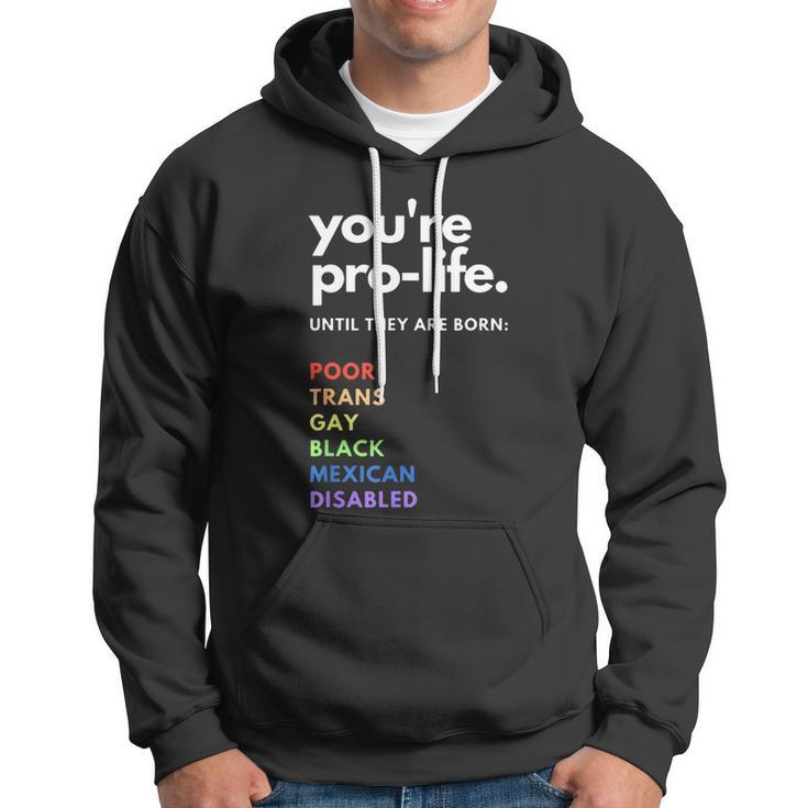 Pro Choice Youre Prolife Until They Are Born Hoodie