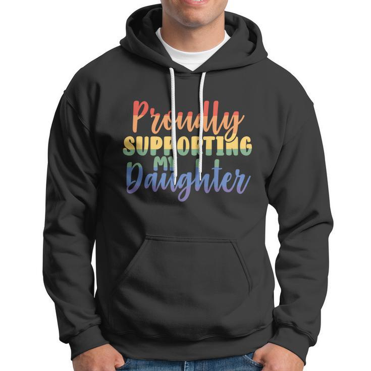 Proudly Supporting My Daughter Gay Parent Lgbt Proud Mom Dad Great Gift Hoodie