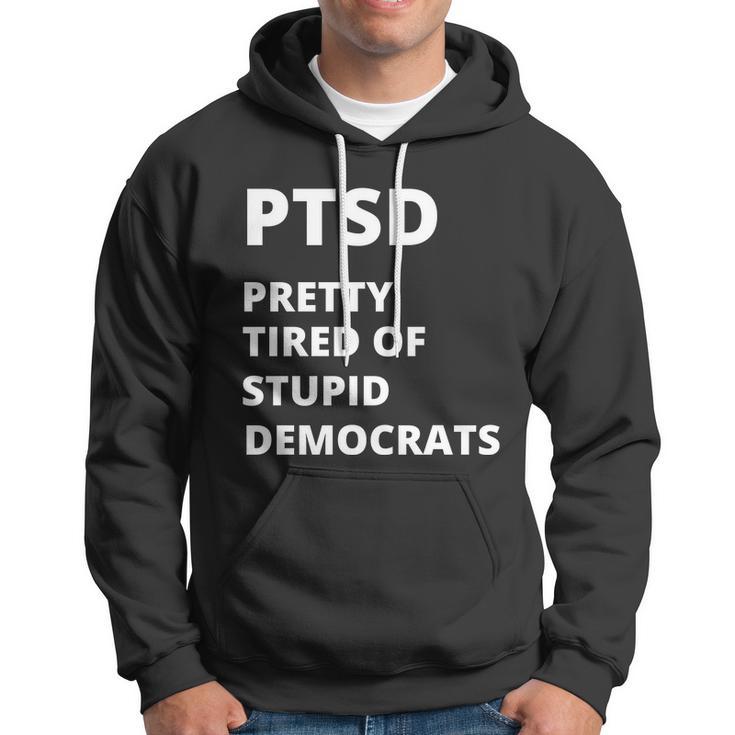 Ptsd Pretty Tired Of Stupid Democrats Funny Tshirt Hoodie