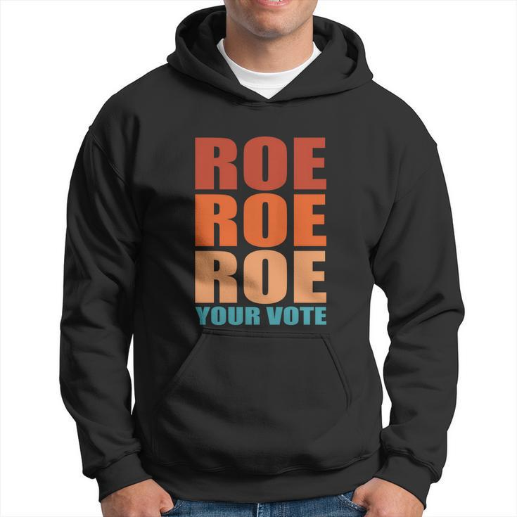Roe Roe Roe Your Vote | Pro Roe | Protect Roe V Wade Hoodie
