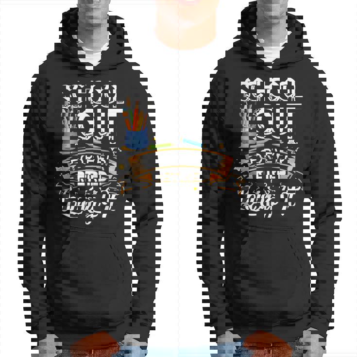 Schools Out Forever Retired & Loving It Teacher Retirement Hoodie