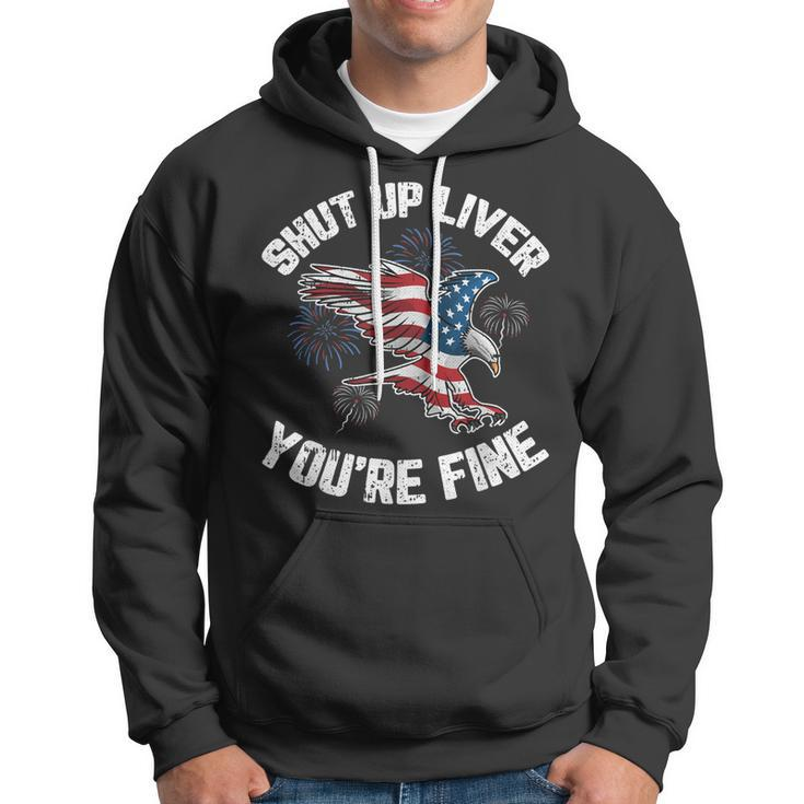 Shut Up Liver Youre Fine 4Th Of July American Flag Eagle Hoodie