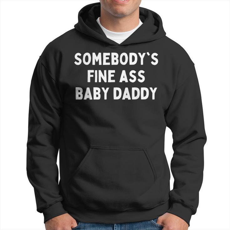 Somebodys Fine Ass Baby Daddy  Hoodie