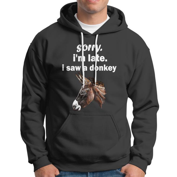 Sorry Im Late I Saw A Donkey Funny Donkey Gift Hoodie