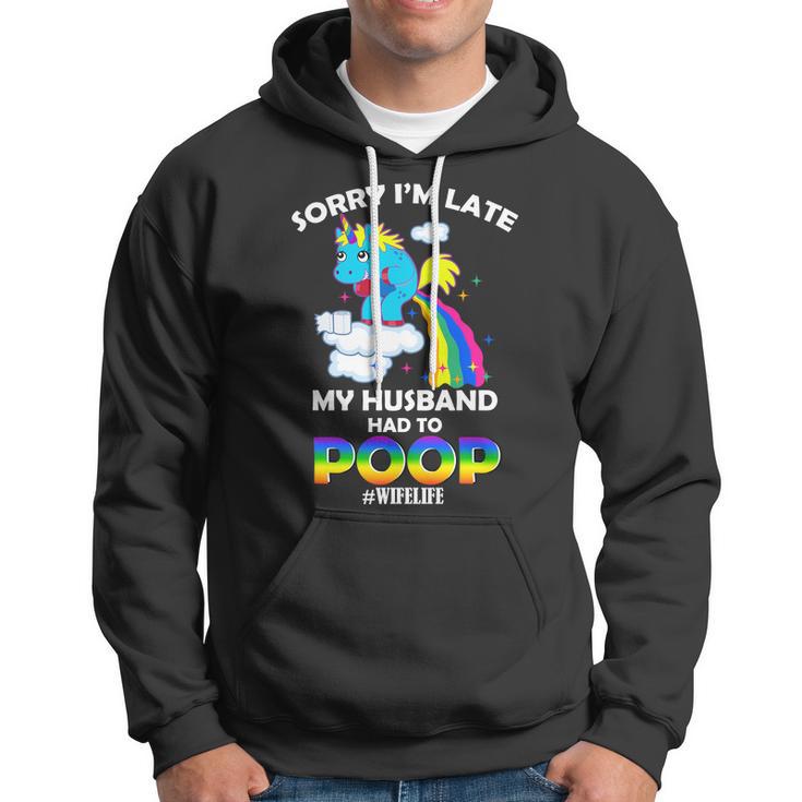 Sorry Im Late My Husband Had To Poop Hoodie