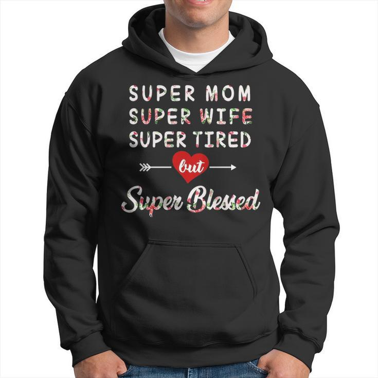 Super Mom Super Wife Super Tired But Super Blessed Hoodie