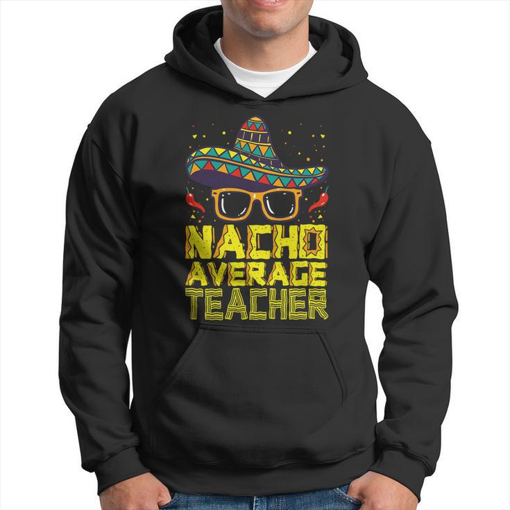 Teacher Cinco De Mayo Nacho Average Teacher Sombrero Hoodie