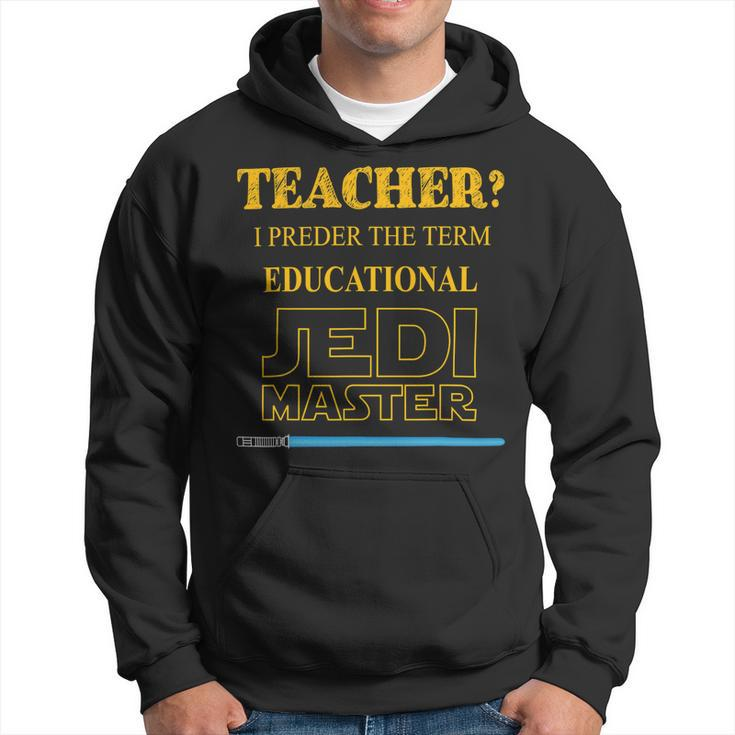 Teacher I Prefer The Term Educational Jedimaster Hoodie