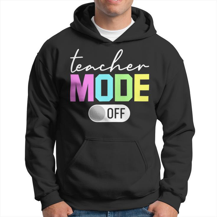 Teacher Mode Off Shirt End Of The Year Hello Summer Funny Hoodie