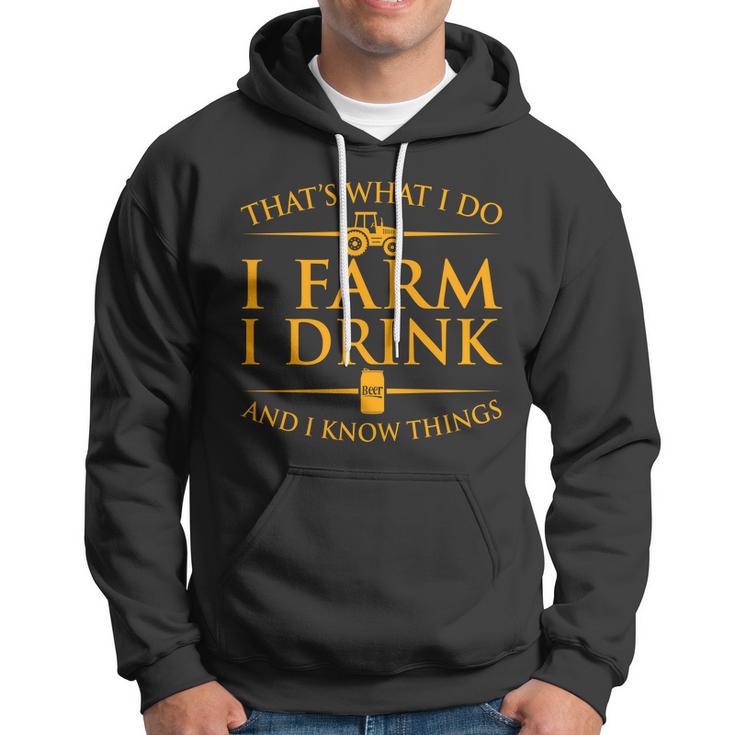 Thats What I Do I Farm I Drink And I Know Things Hoodie