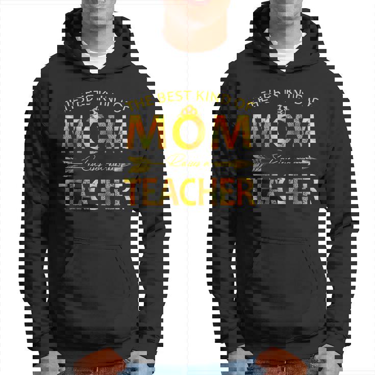The Best Kind Of Mom Raises A Teacher Hoodie The Best Kind Of Mom Raises A Teacher Hoodie