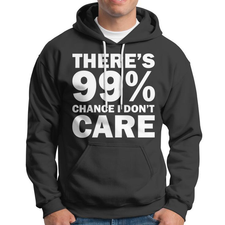 Theres 99 Percent Chance I Dont Care Tshirt Hoodie