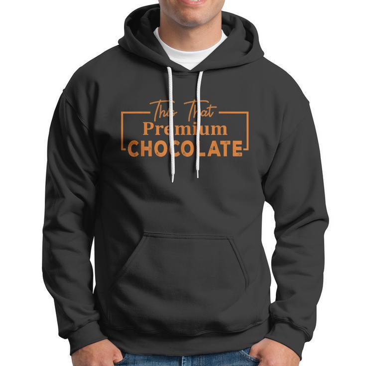 This That Premium Chocolate Funny Chocolate Lovers Hoodie